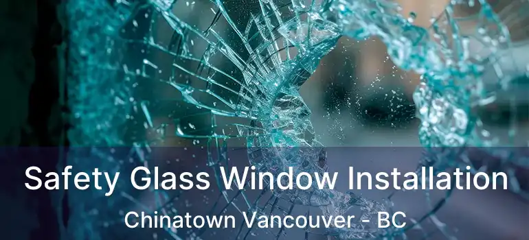  Safety Glass Window Installation Chinatown Vancouver - BC