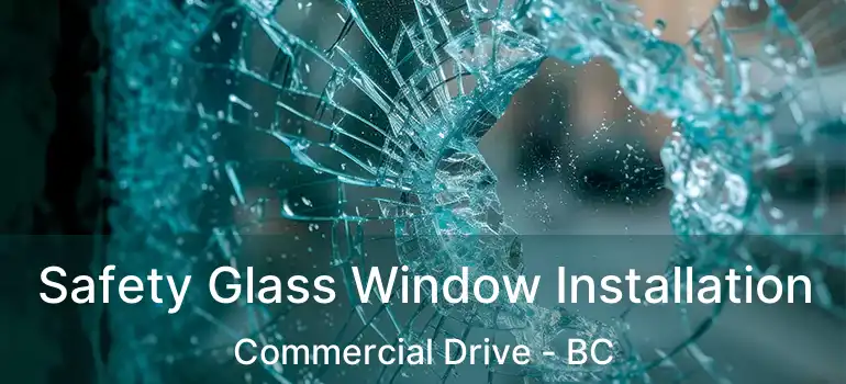  Safety Glass Window Installation Commercial Drive - BC