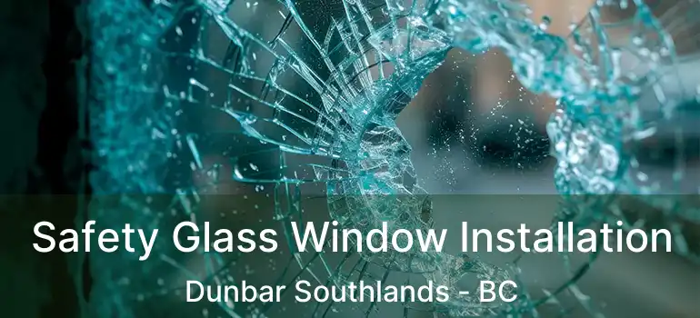 Safety Glass Window Installation Dunbar Southlands - BC