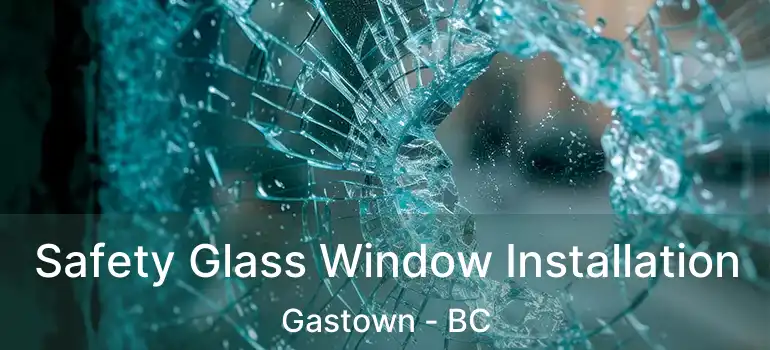  Safety Glass Window Installation Gastown - BC