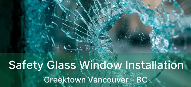  Safety Glass Window Installation Greektown Vancouver - BC