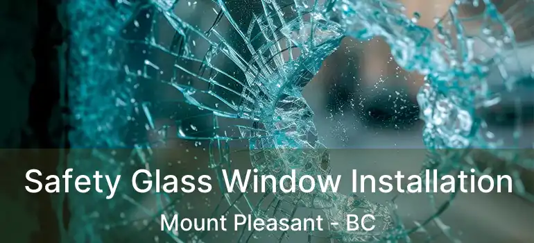  Safety Glass Window Installation Mount Pleasant - BC