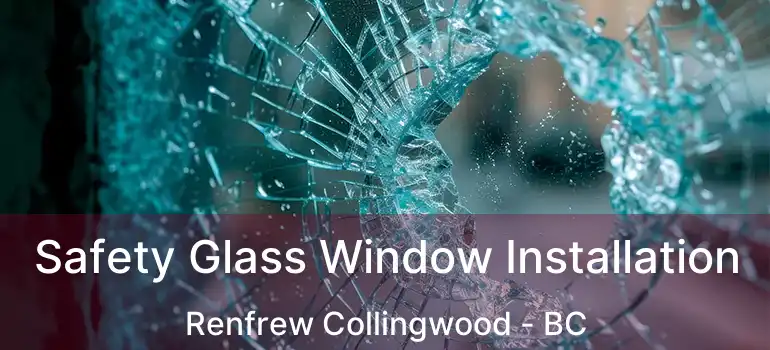  Safety Glass Window Installation Renfrew Collingwood - BC