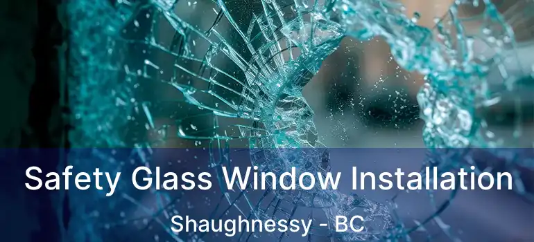  Safety Glass Window Installation Shaughnessy - BC