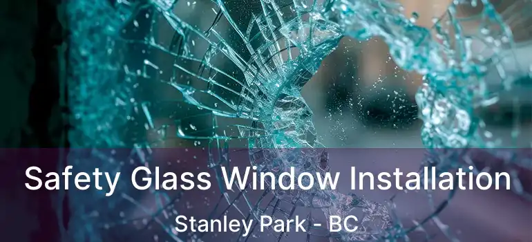  Safety Glass Window Installation Stanley Park - BC