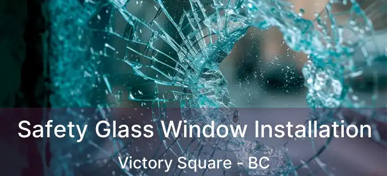  Safety Glass Window Installation Victory Square - BC