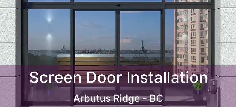  Screen Door Installation Arbutus Ridge - BC