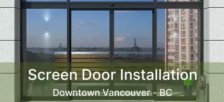  Screen Door Installation Downtown Vancouver - BC