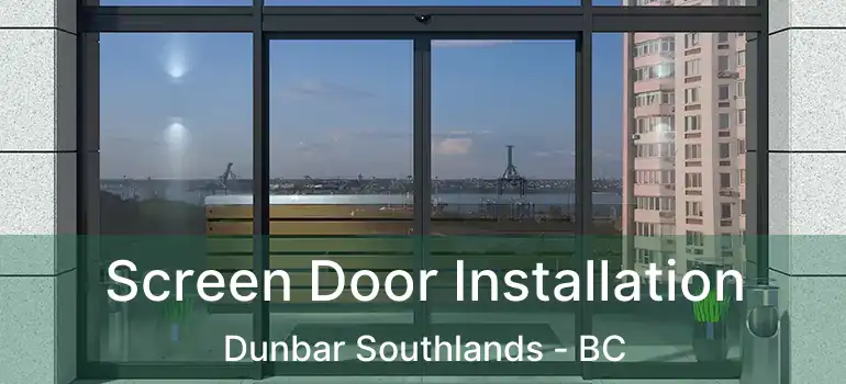  Screen Door Installation Dunbar Southlands - BC