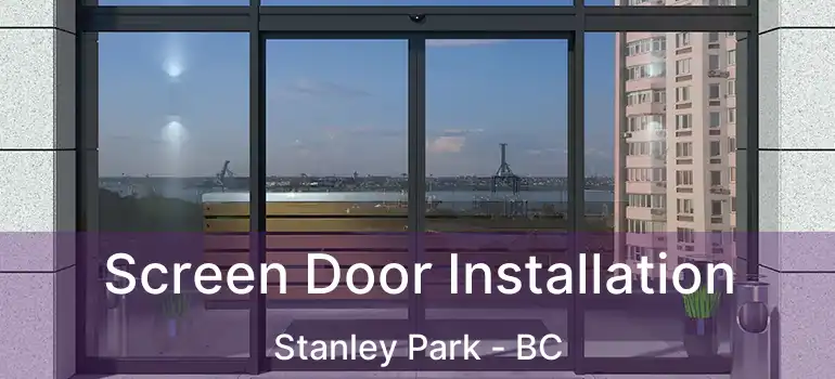  Screen Door Installation Stanley Park - BC