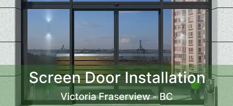  Screen Door Installation Victoria Fraserview - BC
