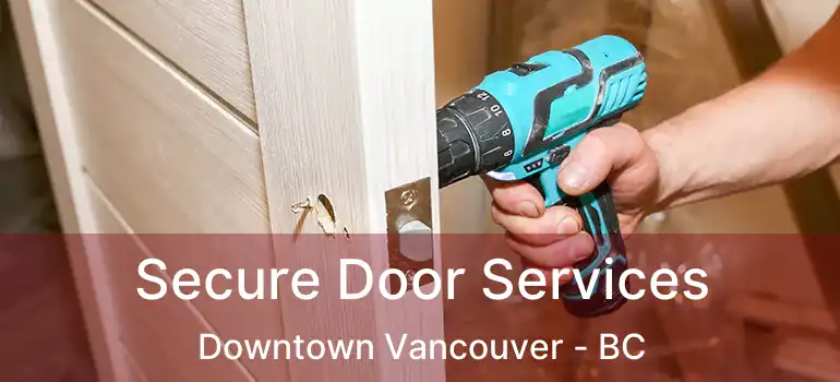  Secure Door Services Downtown Vancouver - BC