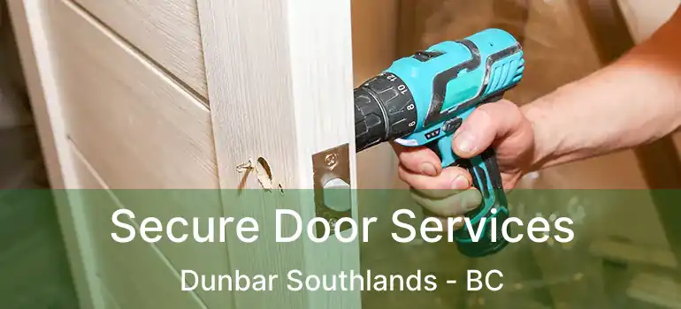  Secure Door Services Dunbar Southlands - BC