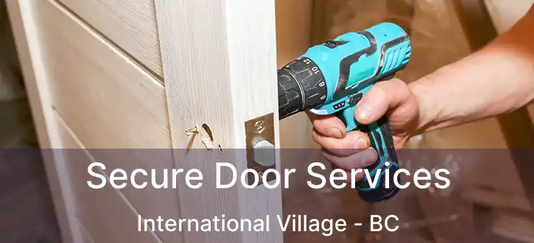  Secure Door Services International Village - BC