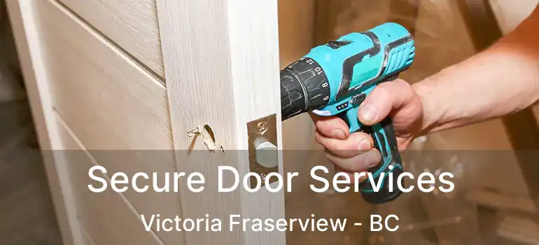  Secure Door Services Victoria Fraserview - BC