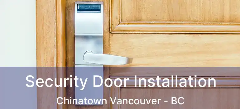  Security Door Installation Chinatown Vancouver - BC