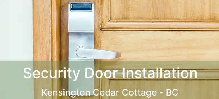  Security Door Installation Kensington Cedar Cottage - BC