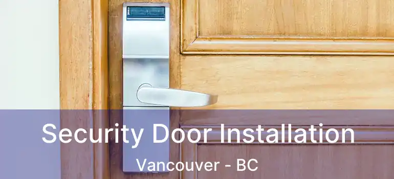  Security Door Installation Vancouver - BC