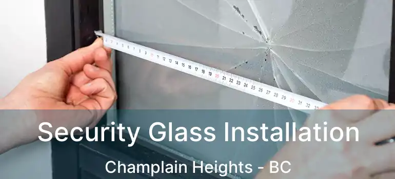  Security Glass Installation Champlain Heights - BC