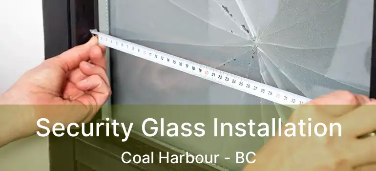  Security Glass Installation Coal Harbour - BC