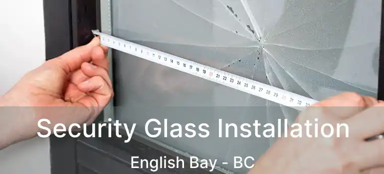  Security Glass Installation English Bay - BC