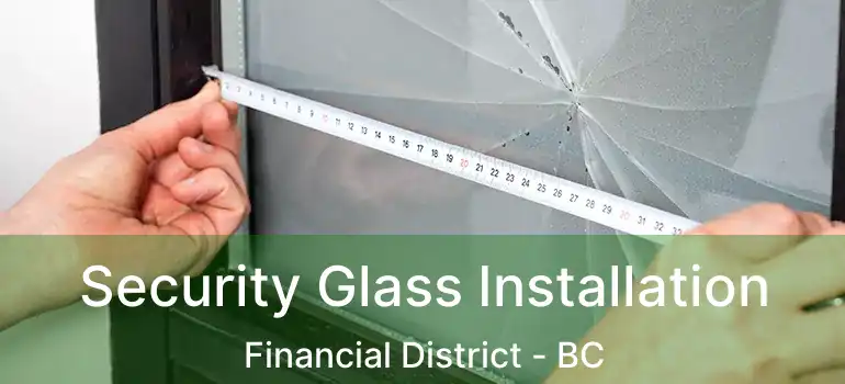  Security Glass Installation Financial District - BC