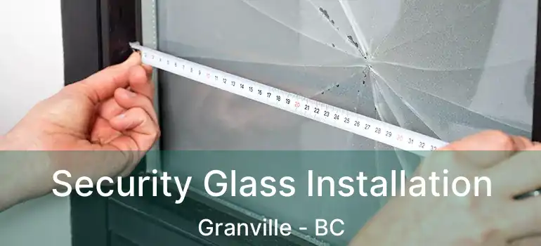  Security Glass Installation Granville - BC