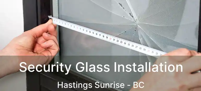 Security Glass Installation Hastings Sunrise - BC