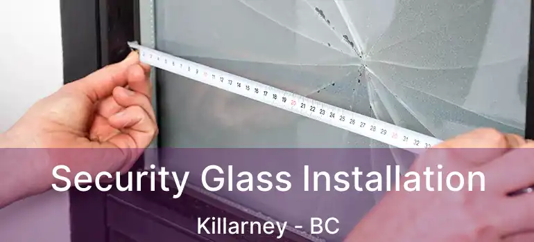  Security Glass Installation Killarney - BC