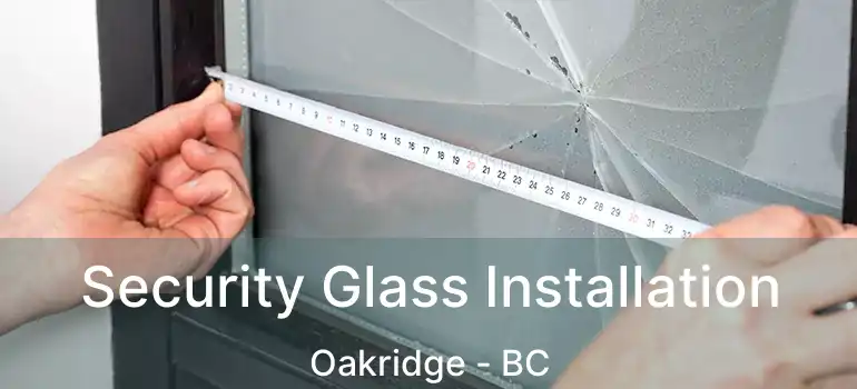  Security Glass Installation Oakridge - BC