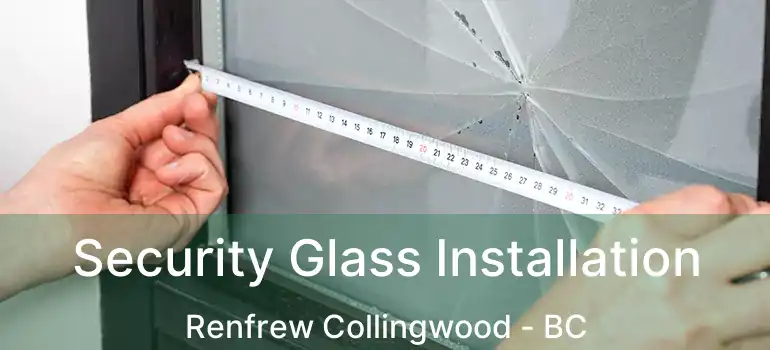  Security Glass Installation Renfrew Collingwood - BC