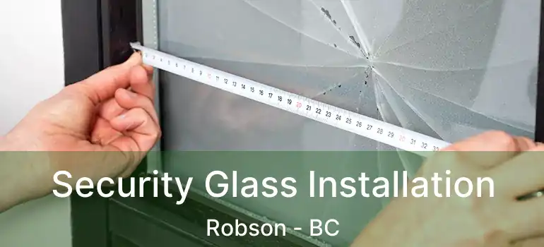  Security Glass Installation Robson - BC