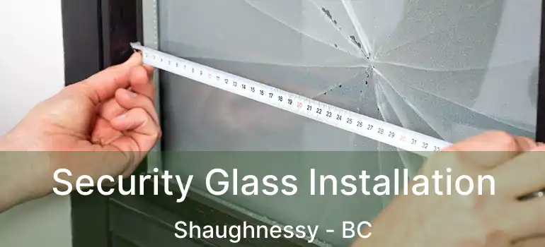  Security Glass Installation Shaughnessy - BC