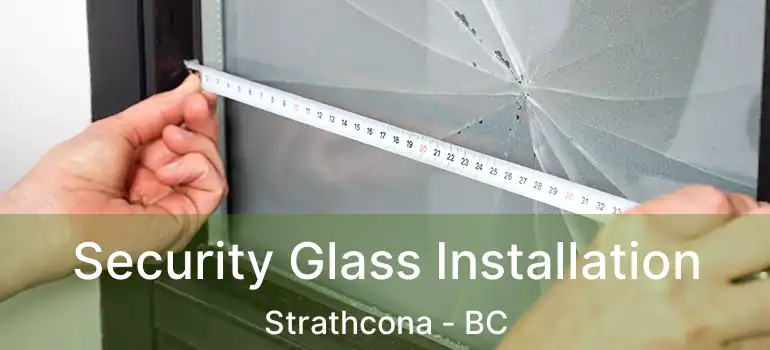 Security Glass Installation Strathcona - BC