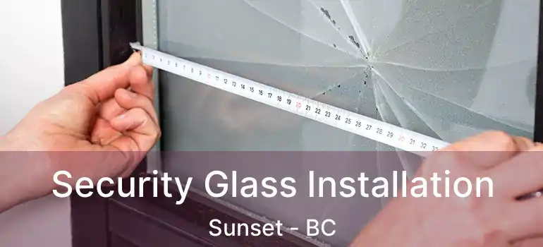  Security Glass Installation Sunset - BC