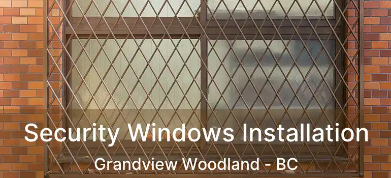  Security Windows Installation Grandview Woodland - BC