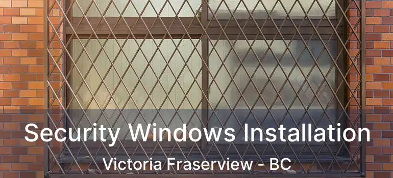 Security Windows Installation Victoria Fraserview - BC