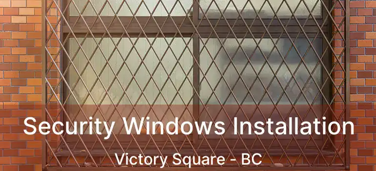  Security Windows Installation Victory Square - BC