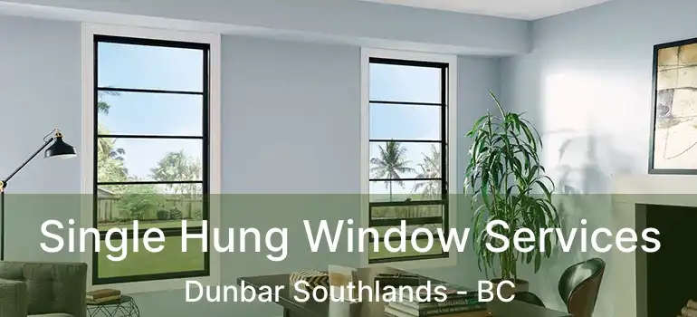  Single Hung Window Services Dunbar Southlands - BC