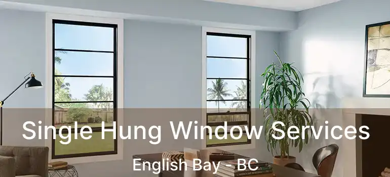  Single Hung Window Services English Bay - BC