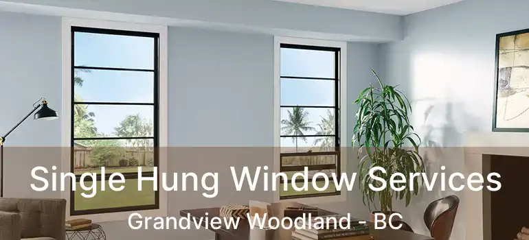  Single Hung Window Services Grandview Woodland - BC