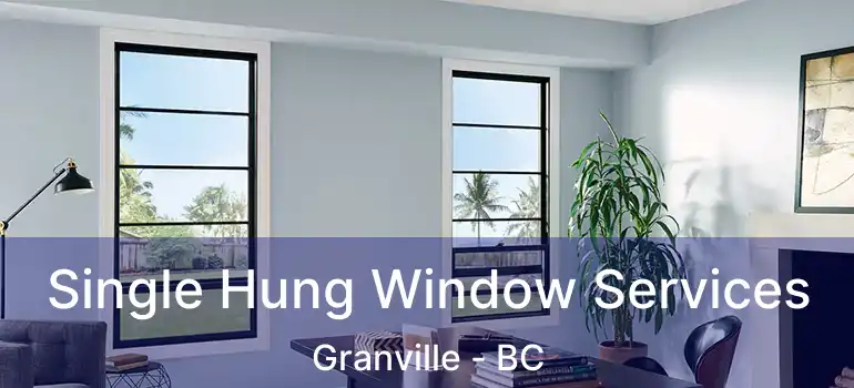  Single Hung Window Services Granville - BC