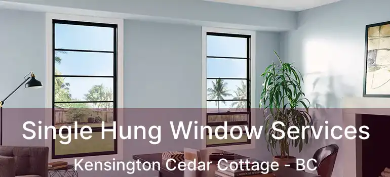  Single Hung Window Services Kensington Cedar Cottage - BC