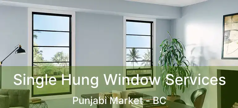  Single Hung Window Services Punjabi Market - BC