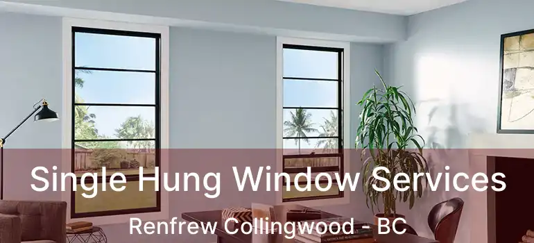  Single Hung Window Services Renfrew Collingwood - BC