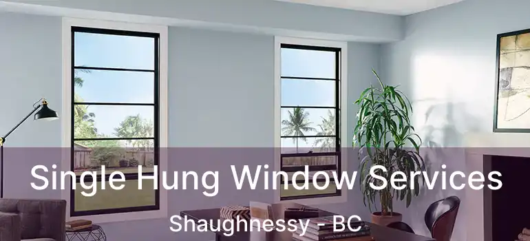  Single Hung Window Services Shaughnessy - BC