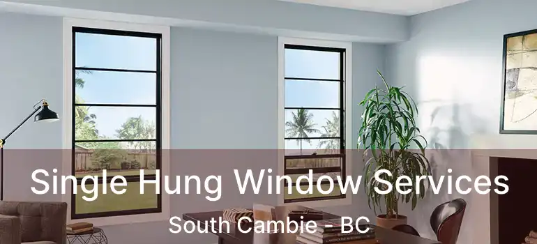  Single Hung Window Services South Cambie - BC