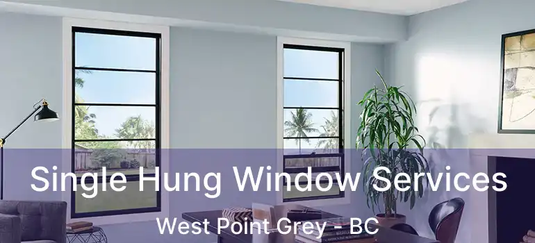  Single Hung Window Services West Point Grey - BC