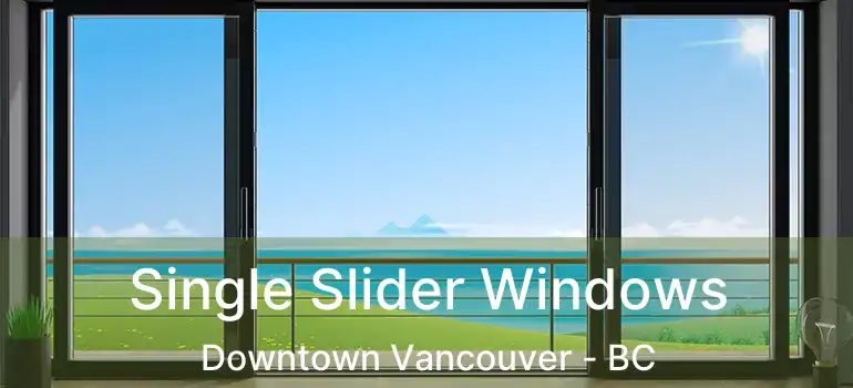  Single Slider Windows Downtown Vancouver - BC