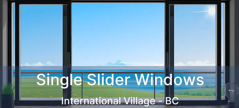  Single Slider Windows International Village - BC